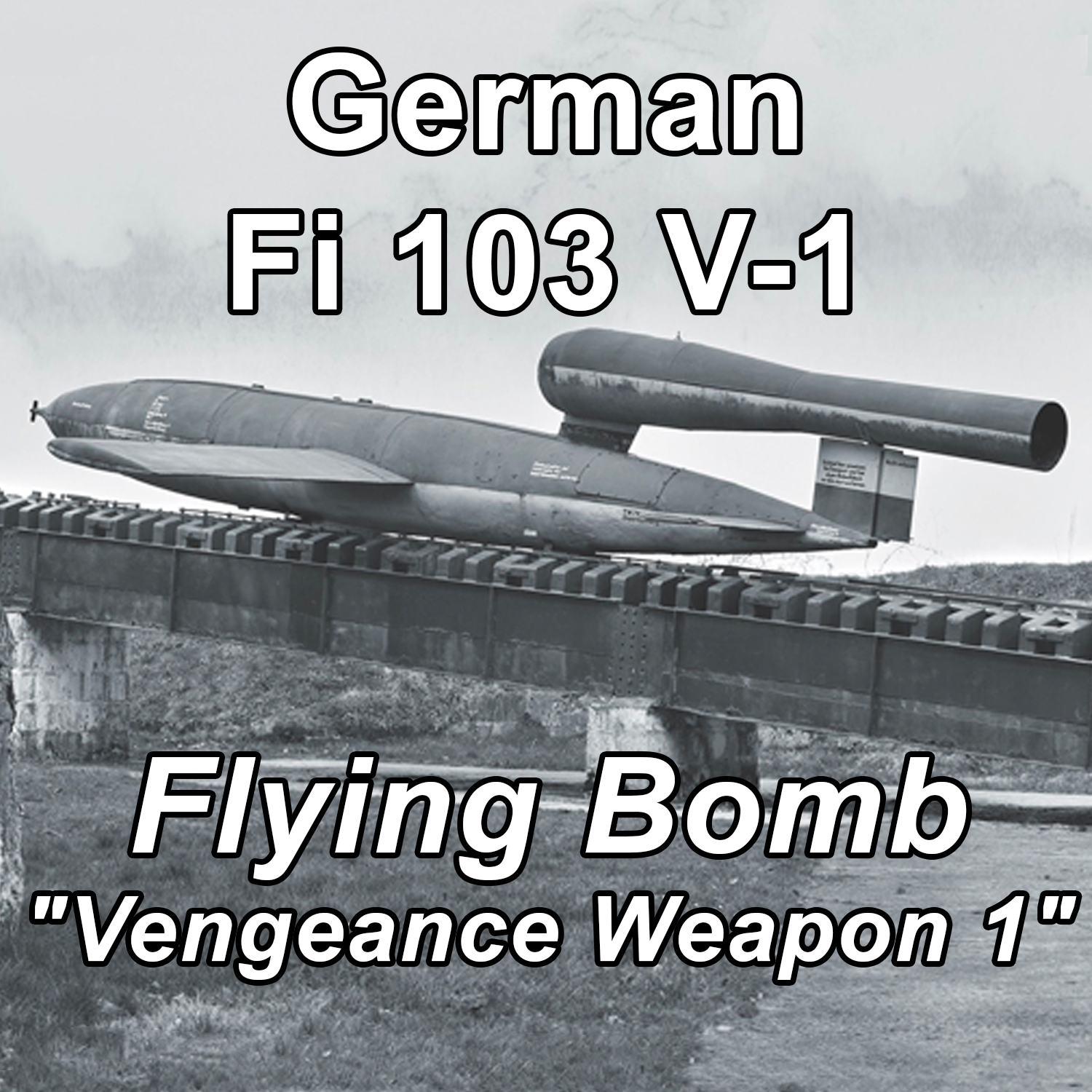 German Fi 103 V-1 Flying Bomb - Vengeance Weapon 1